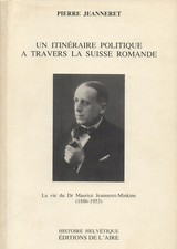 Pierre Jeanneret - Un itinéraire politique à travers la Suisse Romande. ...