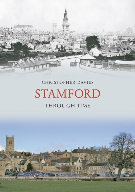 Stamford Through Time by Christopher Davies (Paperback Book)
