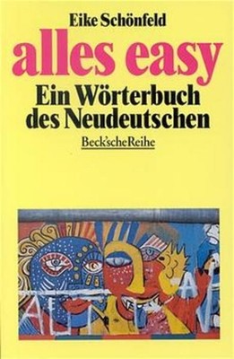 Alles easy: Ein Wörterbuch des Neudeutschen Schönfeld, Eike: