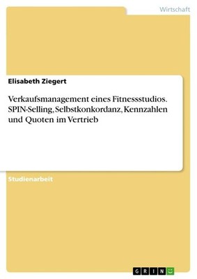 Verkaufsmanagement eines Fitnessstudios. SPIN-Selling, Selbstkonkordanz, Kennzah