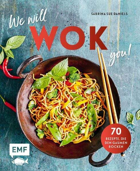 We Will Wok You – 70 Asiatische Rezepte, Die Den Gaumen Rocken