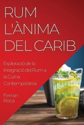 Rum L'nima del Carib: Exploraci? de la Integraci? del Rum a la Cuina Contempor?n