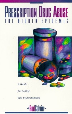 Prescription Drug Abuse: The Hidden Epidemic : A Guide to Coping and Underst...