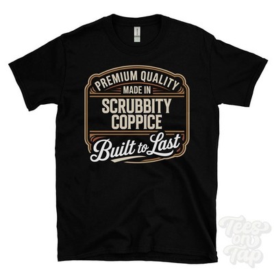 MADE IN SCRUBBITY COPPICE PREMIUM QUALITY BUILT TO LAST T-SHIRT ansty england