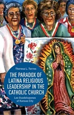 The Paradox of Latina Religious Leadership in the Catholic Church: Las Guadalupa