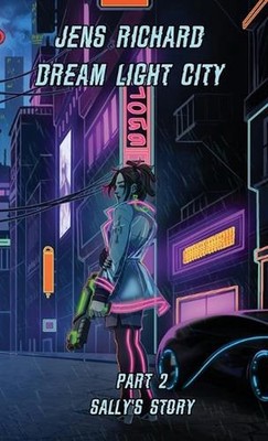 Dream Light City: Part 2 Sally's Story by Jens Richard Hardcover Book