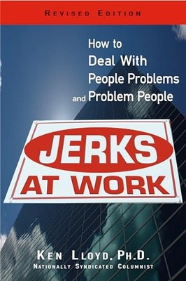 Jerks at Work, Revised Edition : How to Deal with People Problems and Problem...
