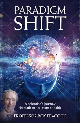 Paradigm Shift: A Scientist's Journey Through Experime by Roy Peacock 1780780982