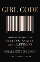 Girl Code: Unlocking The Secrets To Success, Sanity And Happiness For The F