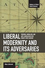 Liberal Modernity And Its Adversaries: Freedom, Liberalism And Anti-liberalism