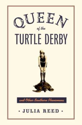 Queen of the Turtle Derby and Other Southern Phenomena by Reed, Julia