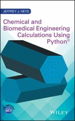 Chemical and Biomedical Engineering Calculations Using Python by Jeffrey J Heys