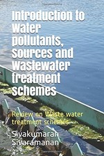 INTRODUCTION TO WATER POLLUTANTS, SOURCES AND WASTEWATER By Sivakumaran NEW