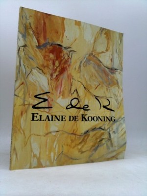 Elaine De Kooning: Essays by Lawrence Campbell, Helen a Harrison, Rose Slivka