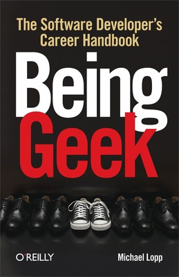 Being Geek: The Software Developer's Career Handbook - Lopp, Michael - Paper...