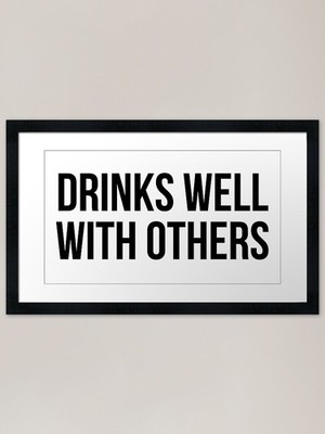 Copy of Drinks Well With Others Fra Framed Wall Art Poster Canvas Print Picture
