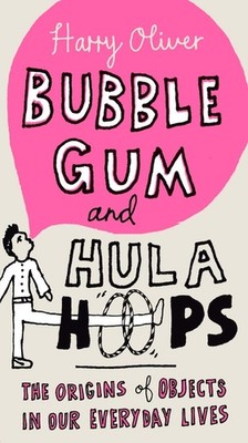 Bubble Gum And Hula Hoops: The Origins Of Objects In Our Eve...