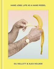 Hand Jobs: Life As a Hand Model, Oli Kellett,Alex Holder, Very Good Book