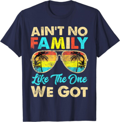 Ain't No Family Like The One We Got Reunion Trip Fun Unisex T-Shirt
