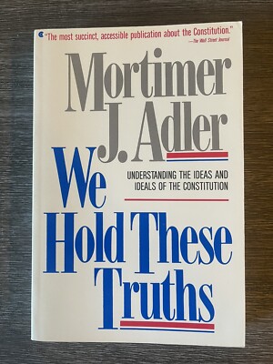 We Hold These Truths by Mortimer J. Adler (1988, Trade Paperback)