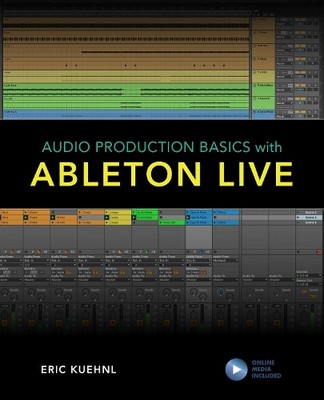 Audio Production Basics with Ableton Live by Eric Kuehnl - 9781538137567