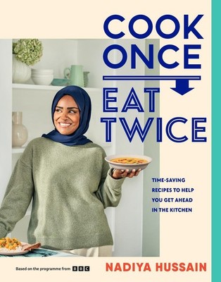 Cook Once, Eat Twice, Hussain, Nadiya