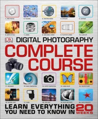 DK Complete Courses Ser.: Digital Photography Complete Course : Learn Everything
