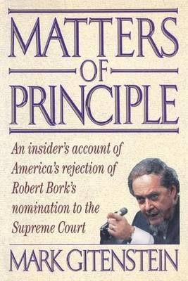 Matters of Principle: An Insider's Account of America's Rejection of Robert Bork