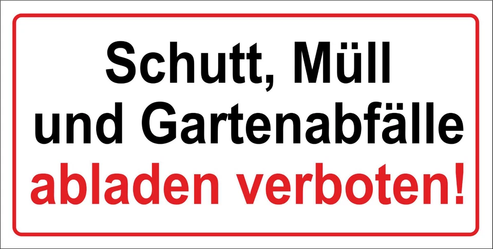 Schutt, Müll und Gartenabfälle abladen verboten! Alu- oder PVC-Schild, Aufkleber