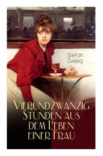 Vierundzwanzig Stunden aus dem Leben einer Frau: Stefan Zweig erz�hlt die