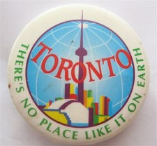 TORONTO THERE'S NO PLACE LIKE IT ON THE EARTH PIN