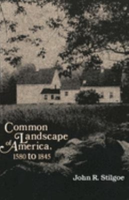 Common Landscape of America, 1580-1845 Paperback John R. Stilgoe