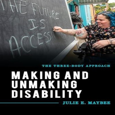 Making and Unmaking Disability The Three-Body Approach Julie E. M