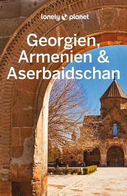 LONELY PLANET Reiseführer Georgien, Armenien & Aserbaidschan | deutsch