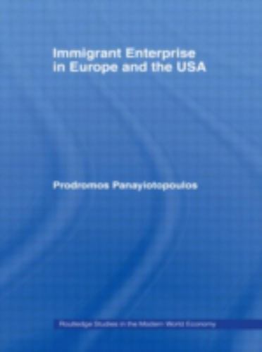 Routledge Studies in the Modern World Economy Ser.: Immigrant Enterprise in ...