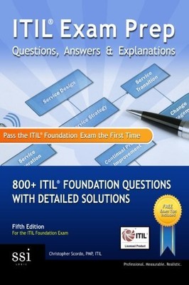 ITIL EXAM PREP QUESTIONS, ANSWERS, & EXPLANATIONS: 800+ By Christopher Scordo