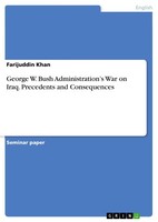 George W. Bush Administration’S War On Iraq. Precedents And Consequences (Buch)