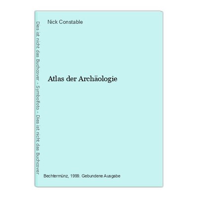Atlas der Archäologie Constable, Nick: