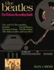 The Beatles : The Ultimate Recording Guide Hardcover Allen J. Wie
