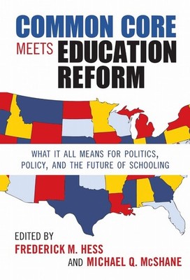 Common Core Meets Education Reform: What It All Means for Politics, Policy, and 