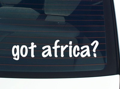 got africa? CAR DECAL BUMPER STICKER VINYL FUNNY JOKE WINDOW