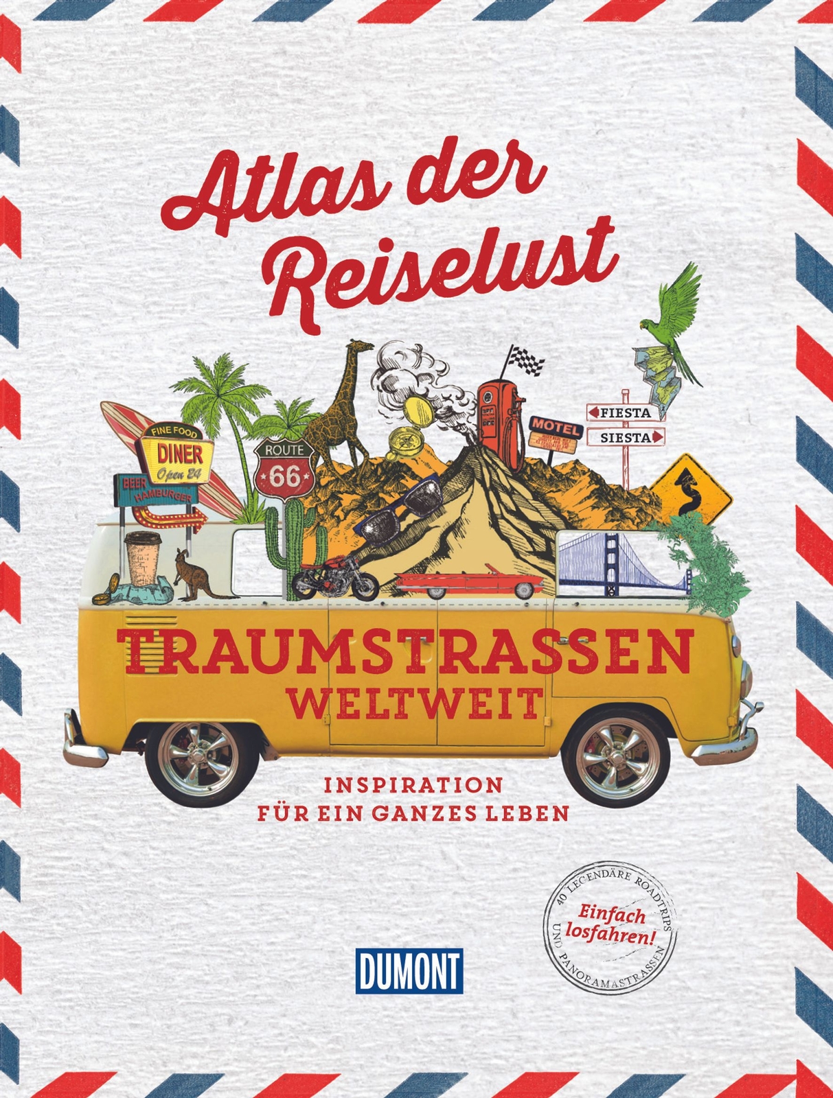 Philippe Gloaguen / Atlas Der Reiselust Traumstraßen Weltweit