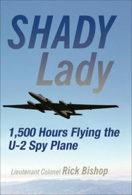Shady Lady: 1,500 Hours Flying the U-2 Spy Plane