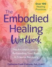 The Embodied Healing Workbook: The Art and Science of Befriending Your Body in