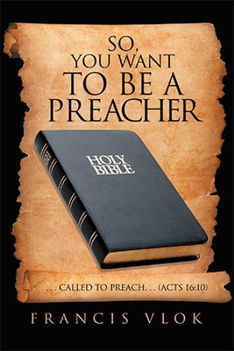 So, You Want to Be a Preacher : ... Called to Preach... (Acts 16:10) by ...