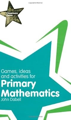 Classroom Gems: Games, Ideas and Activities for Primary Mathematics, John Dabell