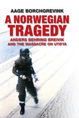 Eine norwegische Tragödie: Anders Behring Breivik und das Massaker an Utoya von Aage Bo