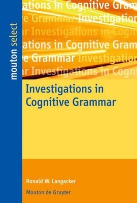 Investigations in Cognitive Grammar Ronald W. Langacker