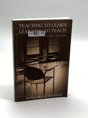 Teaching to Learn/Learning to Teach Meditations on the Classroom