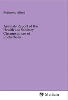 Alfred Robinson | Annuals Report Of The Health Ans Sanitary Circumstances Of...